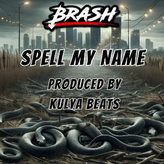 Spell My Name by Brash