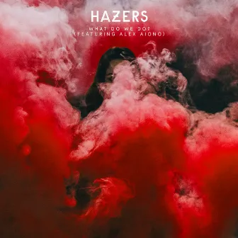 What Do We Do (feat. Alex Aiono) by Hazers