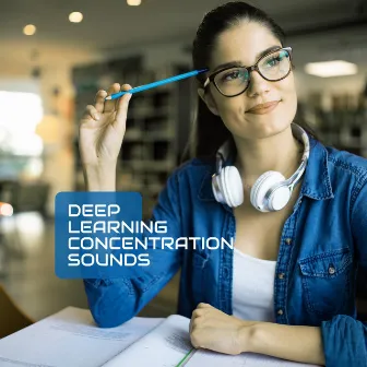 Deep Learning Concentration Sounds: 2019 New Age Music Perfect for Deep Focus, Improve Concentration, Study Motivation by Brain Power Academy