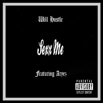 Sexx Me by Will Hustle