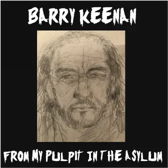 From My Pulpit in the Asylum by Barry Keenan