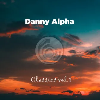 Classics, Vol. 1 by Danny Alpha