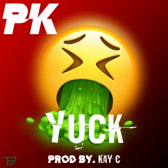 Yuck by PK