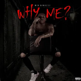 Why Me ? by Mir Bandzzz