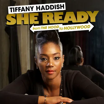 She Ready! From the Hood to Hollywood! by Tiffany Haddish