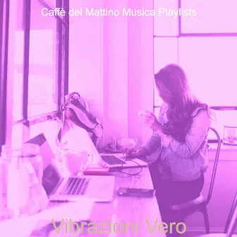 Vibrazioni Vero by Caffe del Mattino Musica Playlists