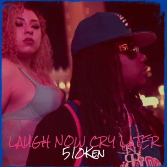 Laugh Now Cry Later by 510Ken