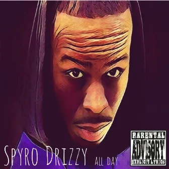 All Day (feat. Hyp-Hop Sells) - Single by Spyro Drizzy