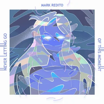 Never Letting Go of This Moment by Mark Redito