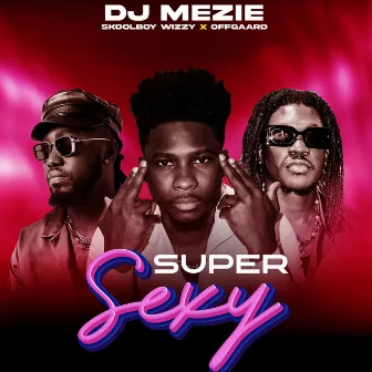 Super Sexy by Skoolboy Wizzy