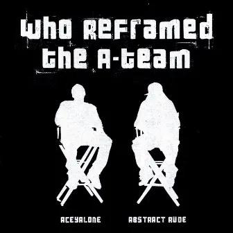 Who Reframed the A-Team by Abstract Rude