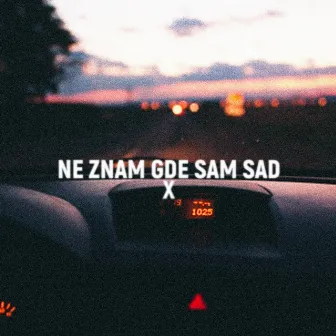 Ne Znam Gde Sam Sad by X