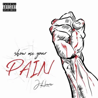 Show Me Your Pain by J Howar