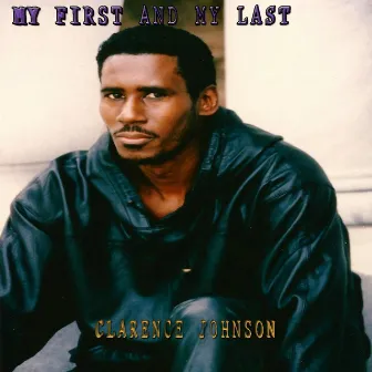 My First and My Last by Clarence Johnson