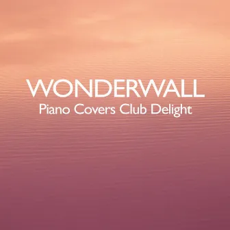 Wonderwall by Piano Covers Club Delight