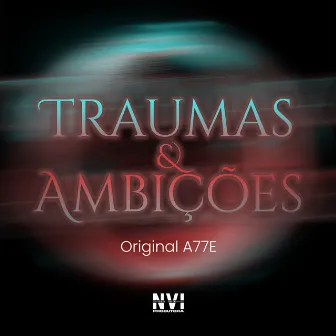 Traumas & Ambições by Original A77E