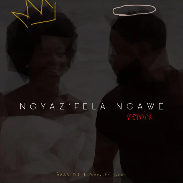 Ngyaz'fela Ngawe - Remix