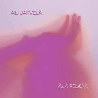 Älä pelkää by Aili Järvelä