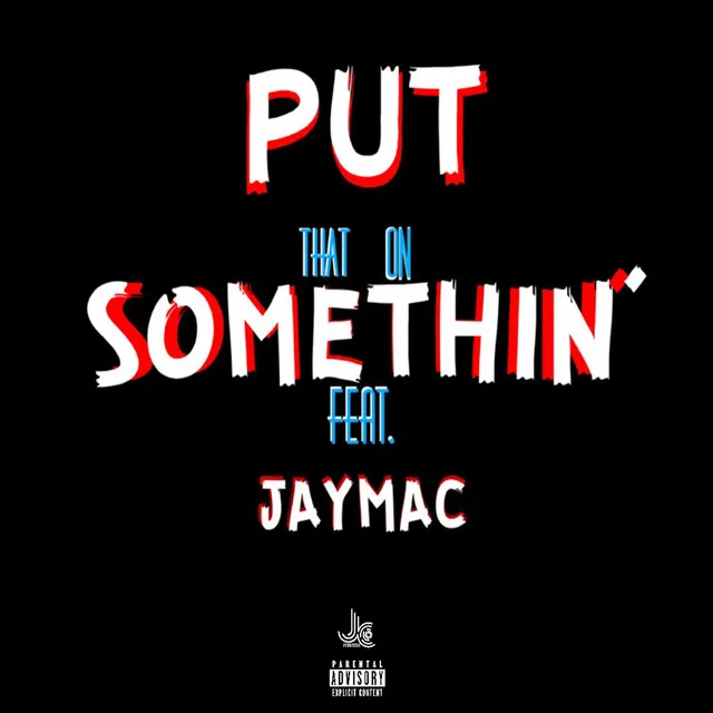 Put That on Somethin' (feat. Jaymac)