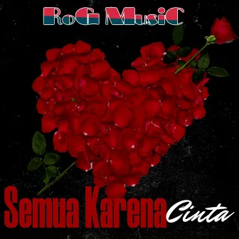 SEMUA KARENA CINTA (Original) by Rog Music