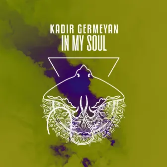 In My Soul by Kadir Germeyan