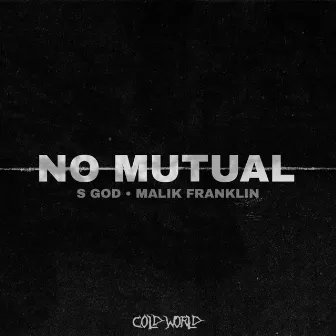 No Mutual by Cold World Collective