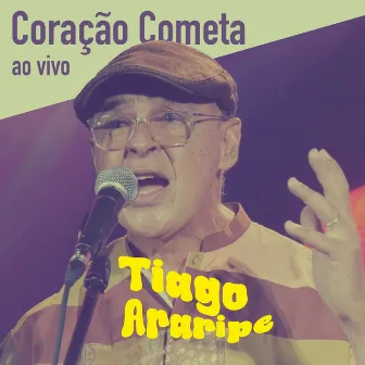 Coração Cometa (Ao Vivo) by Tiago Araripe