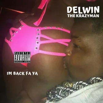 Im Back Fa Ya by Delwin The Krazyman