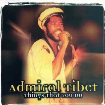 Things That You Do by Admiral Tibet