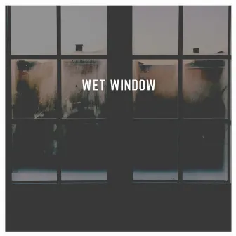 Wet Window by Deep Walls