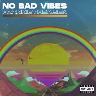 No Bad Vibes by Frankiethealien