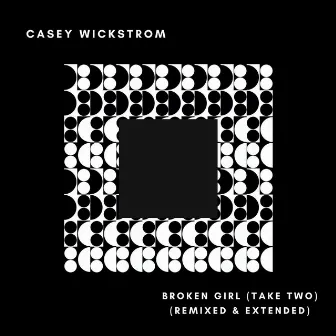 Broken Girl (Take Two) [Remixed & Extended] by Casey Wickstrom