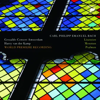 Carl Philipp Emanuel Bach: Litaneien, Motetten, Psalmen by Harry Van Der Kamp