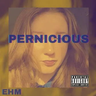 Pernicious by Ehm