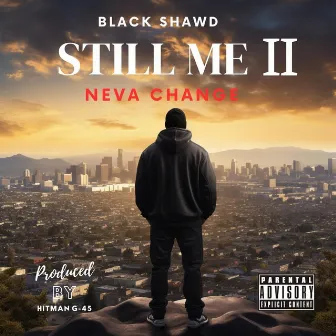 Still Me 2 ( Neva Change) by Black Shawd