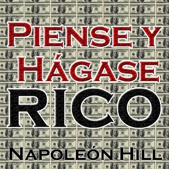 Piense y Hagase Rico by Napoleon Hill