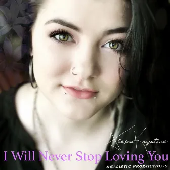 I Will Never Stop Loving You by Alexis Krystine