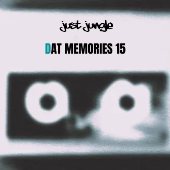 DAT Memories Vol 15 by Just Jungle