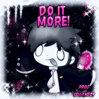 do it m0re! by Veigayboy