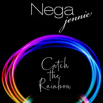 Catch the Rainbow by Jennie Nega