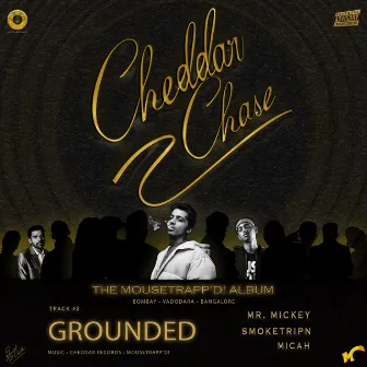 Grounded [CHEDDAR CHASE] by Mr. Mickey