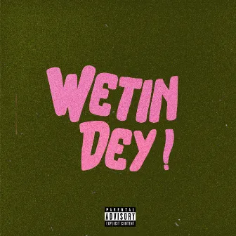 Wetin Dey! by D Suarve