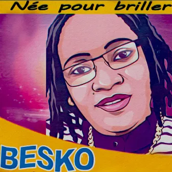 Nèe pour briller by Besko