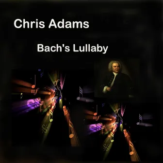 Bach's Lullaby by Chris Adams