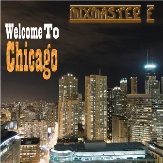 Welcome to Chicago by Mixmaster F