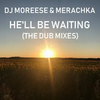 He'll Be Waiting (The Dub Mixes) by Merachka