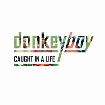 Caught in a Life by Donkeyboy