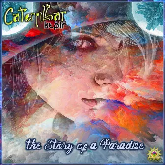 The Story Of a Paradise by Caterpillar Ktplr