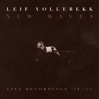 New Waves (Live Recordings ’19-’21) by Leif Vollebekk