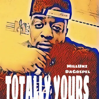 Totally Yours by MillUnz DaGospel